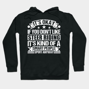 It's Okay If You Don't Like Steer riding It's Kind Of A Smart People Sports Anyway Steer riding Lover Hoodie